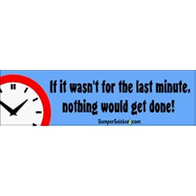 If it wasnt for the last minute nothing would get done - funny stickers (Small 5 x 1.4 in.)