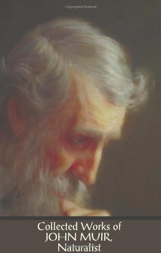Collected Works of John Muir, Naturalist (complete and unabridged), including: The Mountains of California (illustrated in B&W), Stickeen: The Story ... The Story of My Boyhood and Yo