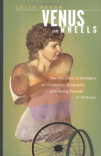 Venus on Wheels: Two Decades of Dialogue on Disability, Biography, and Being Female in America