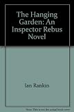 The hanging garden : an Inspector Rebus novel
