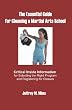 The Essential Guide for Choosing a Martial Arts School: Critical Inside Information for Selecting the Right Program  and Registering for Classes