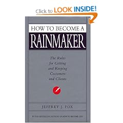 How To Become A Rainmaker: The Rules for Getting and Keeping Customers and Clients