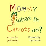 Mommy What Do Carrots Do?: A Children's Book on Food