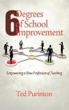 Six degrees of school improvement : empowering a new profession of teaching