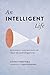 An Intelligent Life: Buddhist Psychology of Self-Transformation