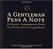 A Gentleman Pens a Note: A Concise, Contemporary Guide to Personal Correspondence by John Bridges