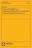 Verbraucherbegriff und Verbraucherwohlfahrt im europäischen und amerikanischen Kartellrecht