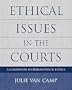 Ethical Issues in the Courts: A Companion to Philosophical Ethics