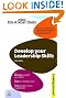 Develop Your Leadership Skills: Develop Yourself as a Leader; Lead at a Strategic Level; Grow Leaders in Your Organisation (Sunday Times Creating Success)
