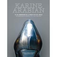 Karine Arabian et les Arm�niens de la mode XVIIe-XXIe si�cle : Mus�e de la Mode de Marseille 16 mai-30 septembre 2007