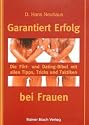 Garantiert Erfolg bei Frauen: Die Flirt- und Dating-Bibel mit den besten Tipps, Tricks zum Verlieben, Anmachen, Aufrei&szlig;en und Anbaggern