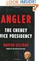 Angler: The Cheney Vice Presidency