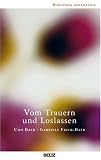 Vom Trauern und Loslassen (Bibliothek der Gef&uuml;hle) - Udo Baer, Gabriele Frick-Baer