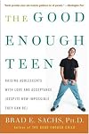 The Good Enough Teen: Raising Adolescents with Love and Acceptance (Despite How Impossible They Can Be)