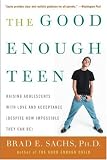  : The Good Enough Teen: Raising Adolescents with Love and Acceptance (Despite How Impossible They Can Be)
