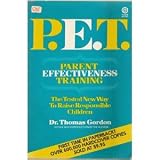 P. E. T. Parent Effectiveness Training the Tested New Way to Raise Responsible Children