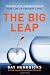 The Big Leap: Conquer Your Hidden Fear and Take Life to the Next Level