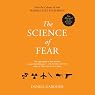 The Science of Fear: Why We Fear the Things We Should Not - and Put Ourselves in Great Danger