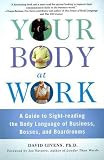 Your Body at Work: A Guide to Sight-reading the Body Language of Business, Bosses, and Boardrooms
