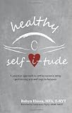 Healthy Selfitude (Healthy Selfitude: A practical approach to self-acceptance using performing arts and yoga techniques)