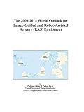 The 2009-2014 World Outlook for Image-Guided and Robot-Assisted Surgery (RAS) Equipment