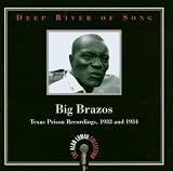 Deep River of Song: Big Brazos: Texas Prison Recordings, 1933 and 1934