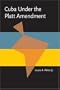 Cuba under the Platt Amendment, 1902-1934 (Pitt Latin American Studies)