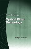 Field Guide to Optical Fiber Technology (SPIE Field Guide Vol. FG16)