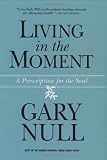 Living in the Moment: A Prescription for the Soul