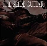 The Slide Guitar: Bottles, Knives, & Steel, Vol. 1