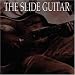 The Slide Guitar: Bottles, Knives, & Steel, Vol. 1
