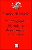 La Topographie l&eacute;gendaire des Evangiles en Terre sainte : Etude de m&eacute;moire collective