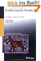 Ern�hrung des Hundes: Grundlagen, F�tterungspraxis, Di�tetik