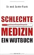 Schlechte Medizin: Ein Wutbuch