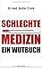 Schlechte Medizin: Ein Wutbuch