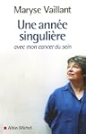Une ann�e singuli�re avec mon cancer...