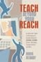 Teach Beyond Your Reach: An Instructor's Guide to Developing and Running Successful Distance Learning Classes, Workshops, Training Sessions and More