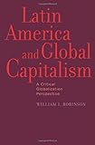 Latin America and global capitalism : a critical globalization perspective