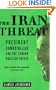 The Iran Threat: President Ahmadinejad and the Coming Nuclear Crisis