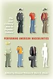 Performing American Masculinities: The 21st-Century Man in Popular Culture