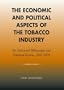 The Economic and Political Aspects of the Tobacco Industry: An Annotated Bibliography and Statistical Review, 1990-2004