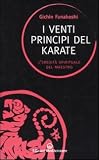 I venti principi del karate. L`eredità spirituale del Maestro
