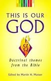 This is our God : doctrinal themes from the Bible