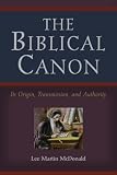 The Biblical Canon: Its Origin, Transmission, And Authority
