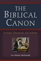 The Biblical Canon: Its Origin, Transmission, And Authority