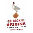 The Book of Origins: The First of Everything - From Art to Zoos ~ Trevor Homer