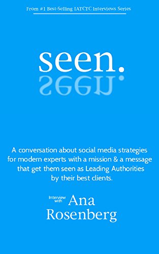 Seen.: Social Media strategies that turn experts into Leading Authorities and get them seen by their best clients