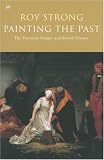 Painting the Past: The Victorian Painter and British History (1844130835) by Strong, Roy