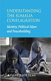 Understanding The Somalia Conflagration Identity Islam And Peacebuilding