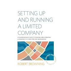 Setting Up and Running a Limited Company: A Comprehensive Guide to Forming and Operating a Company as a Director and Shareholder